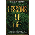 Lessons of Life: What Nature Teaches Us About Resilience and Change