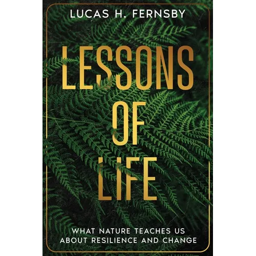 Lessons of Life: What Nature Teaches Us About Resilience and Change
