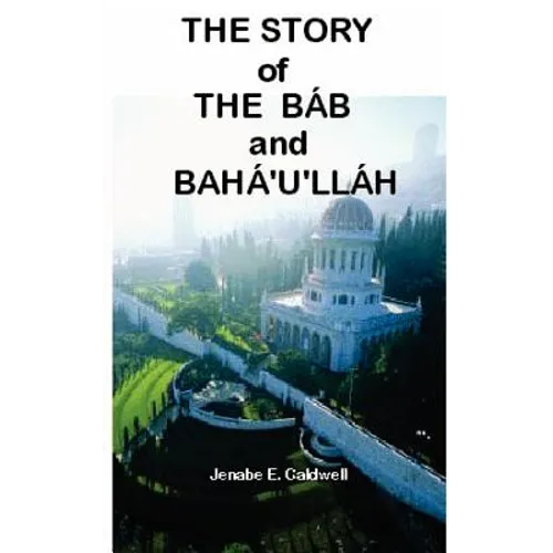 The Story of the Bab & Baha'u'llah