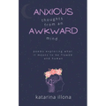 Anxious Thoughts from an Awkward Mind