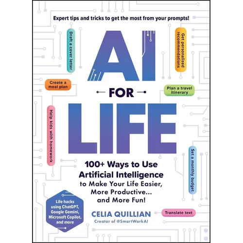 AI for Life: 100+ Ways to Use Artificial Intelligence to Make Your Life Easier, More Productive...and More Fun!
