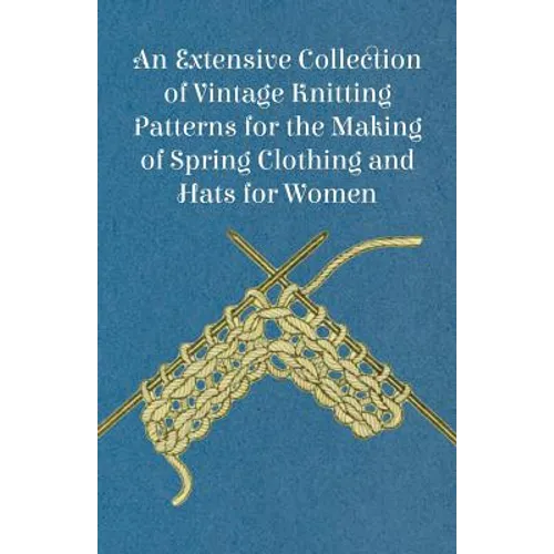 An Extensive Collection of Vintage Knitting Patterns for the Making of Spring Clothing and Hats for Women