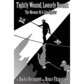 Tightly Wound, Loosely Bound: The Memoir Of A Life Bipolar