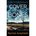 Cover the Bones: A Detective Mark Turpin murder mystery