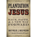 Plantation Jesus: Race, Faith, and a New Way Forward