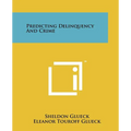 Predicting Delinquency and Crime