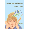 I Almost Lost My Marbles...Until I Didn't