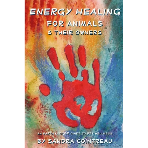 Energy Healing for Animals and Their Owners: An Earth Lodge Guide to Pet Wellness