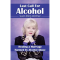 Last Call for Alcohol: Healing a Marriage Harmed by Alcohol Abuse