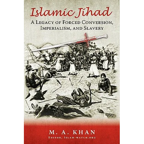 Islamic Jihad: A Legacy of Forced Conversion, Imperialism, and Slavery