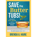 Save the Butter Tubs!: Discover Your Worth in a Disposable World