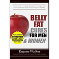 Belly Fat Cures for Men and Women: How to Lose Belly Fat Fast and Easy!