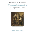 Finding and Naming Thomas Chippendale's Marquetry Team