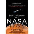 Innovation the NASA Way: Harnessing the Power of Your Organization for Breakthrough Success
