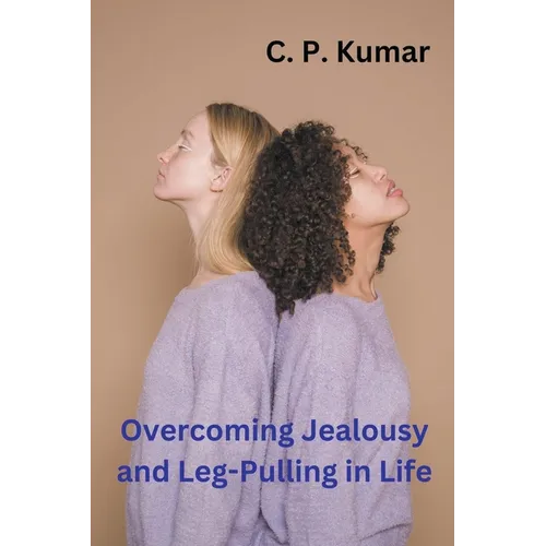 Overcoming Jealousy and Leg-Pulling in Life