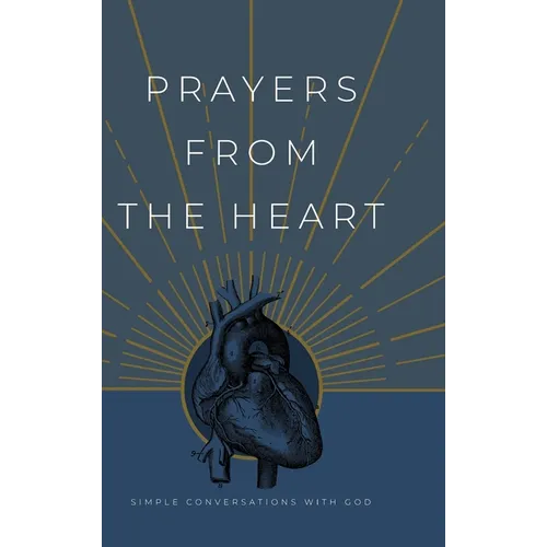Prayers from the Heart: Simple Conversations with God
