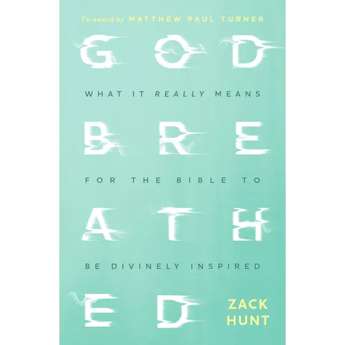 Godbreathed: What It Really Means for the Bible to Be Divinely Inspired