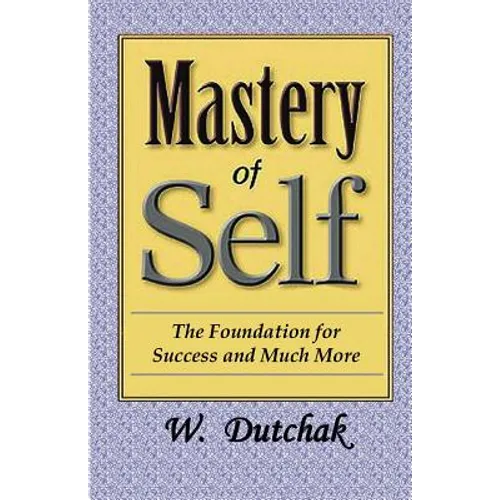 Mastery of Self: The Foundation for Success and Much More