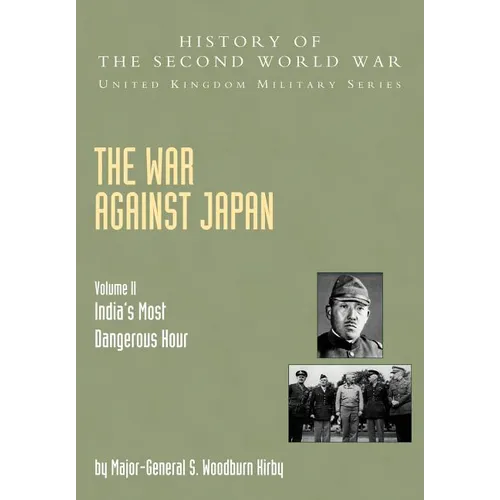 The War Against Japan: India's Most Dangerous Hour: Official Campaign History V. II