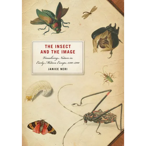 The Insect and the Image: Visualizing Nature in Early Modern Europe, 1500-1700