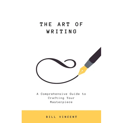 The Art of Writing: A Comprehensive Guide to Crafting Your Masterpiece