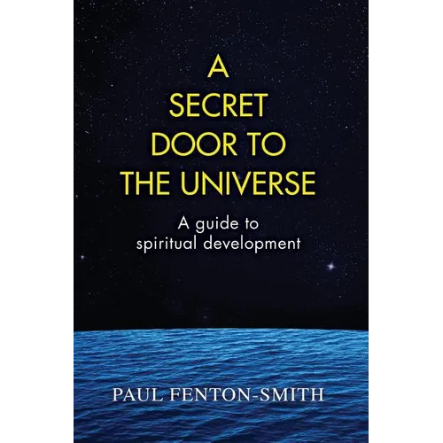 A Secret Door to the Universe: A guide to spiritual development
