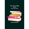 The Grey Wig: Stories and Novelettes