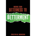 Moving From Bitterness To Betterment: Surviving The Pain of Abuse
