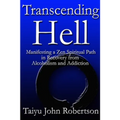 Transcending Hell, Manifesting a Zen Spiritual Path in Recovery from Addiction and Alcoholism