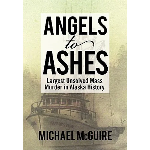 Angels to Ashes: Largest Unsolved Mass Murder in Alaska History