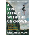 A Love Affair with the Unknown: Leaning Into the Uncertainty of Modern Life