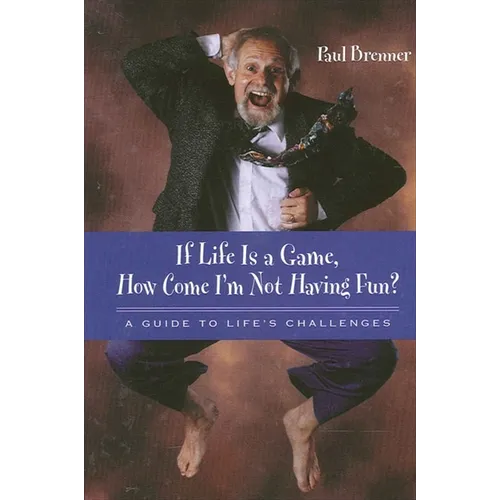 If Life Is a Game, How Come I'm Not Having Fun?: A Guide to Life's Challenges