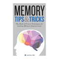Memory Tips & Tricks: The Book of Proven Techniques for Lasting Memory Improvement