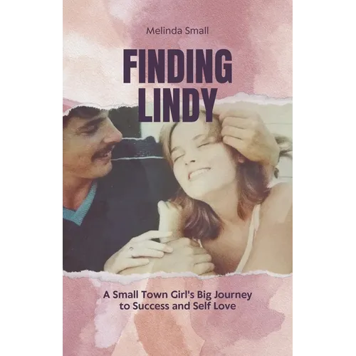 Finding Lindy: A Small Town Girl's Big Journey to Success and Self Love