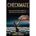 Checkmate: Tips & Lessons to Help You Make the Right Moves to Achieve Happiness!