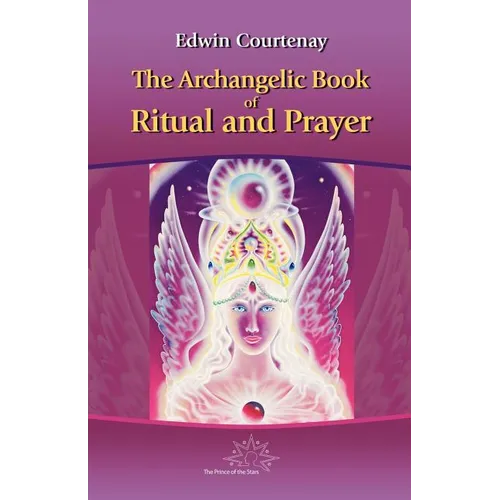 The Archangelic Book of Ritual and Prayer