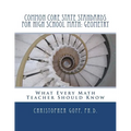 Common Core State Standards for High School Math: Geometry: What Every Math Teacher Should Know