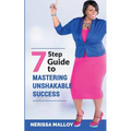 7 Step Guide to Mastering Unshakable Success