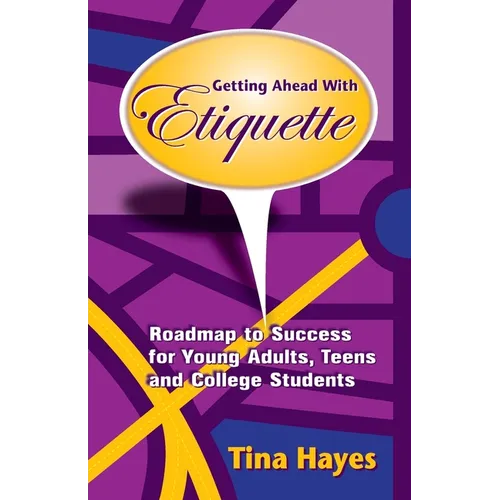 Getting Ahead With Etiquette: Roadmap to Success for Young Adults, Teens & College Students
