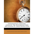 Typographical Printing-surfaces: The Technology And Mechanism Of Their Production