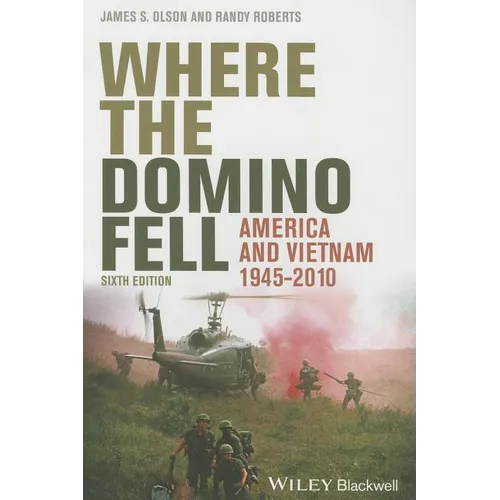 Where the Domino Fell: America and Vietnam 1945 - 2010