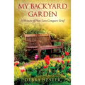 My Backyard Garden: A Memoir of How Love Conquers Grief