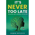 It's Never Too Late: Reinventing Yourself After 60