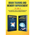 Brain Training and Memory Improvement 2-in-1: Brain Training 101 + Memory Improvement - The #1 Complete Box Set to Train Your Brain and Discover Your