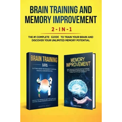 Brain Training and Memory Improvement 2-in-1: Brain Training 101 + Memory Improvement - The #1 Complete Box Set to Train Your Brain and Discover Your