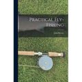 Practical Fly-Fishing