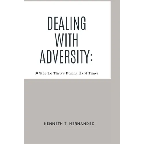 Dealing With Adversity: 10 Step To Thrive During Hard Times