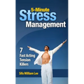 5-Minute Stress Managment: 7 Fast Acting Tension Killer Methods