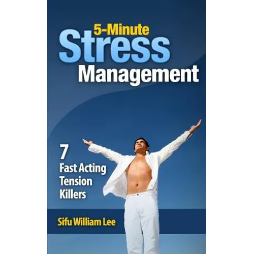5-Minute Stress Managment: 7 Fast Acting Tension Killer Methods