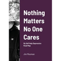 Nothing Matters No One Cares: Depression Roadmap